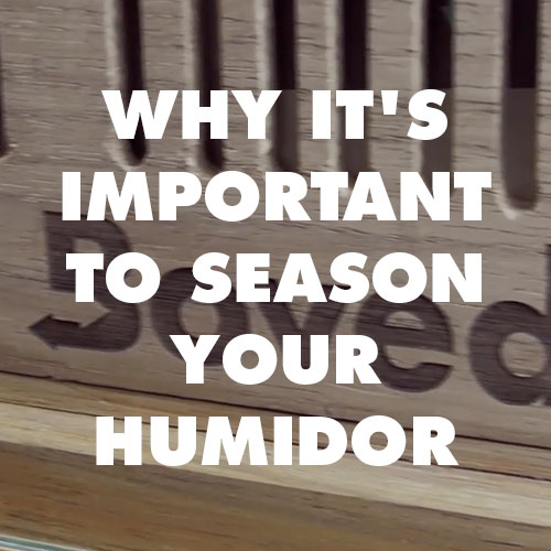 Why it’s Important to Season Your Humidor