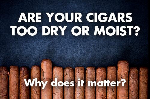 How to Tell if a Cigar is Dry or Moist | Boveda