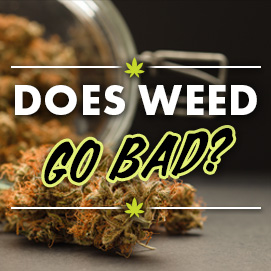 Does weed go bad?