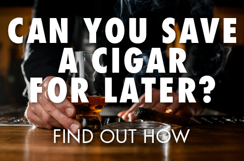 Can You Save a Cigar for Later & How? | Boveda