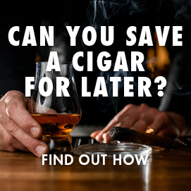 Can you save your cigar for later? Find out how.